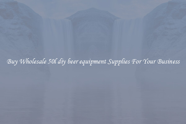 Buy Wholesale 50l diy beer equipment Supplies For Your Business