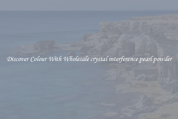 Discover Colour With Wholesale crystal interference pearl powder