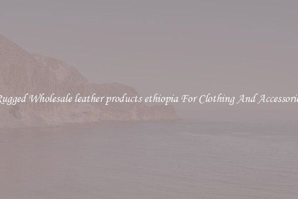 Rugged Wholesale leather products ethiopia For Clothing And Accessories