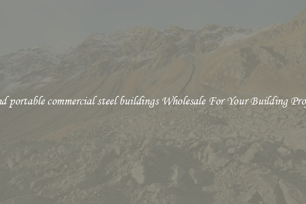 Find portable commercial steel buildings Wholesale For Your Building Project