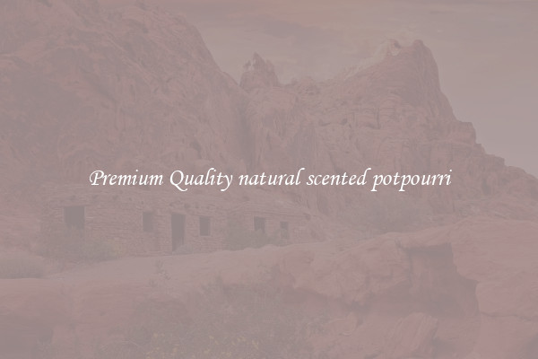 Premium Quality natural scented potpourri