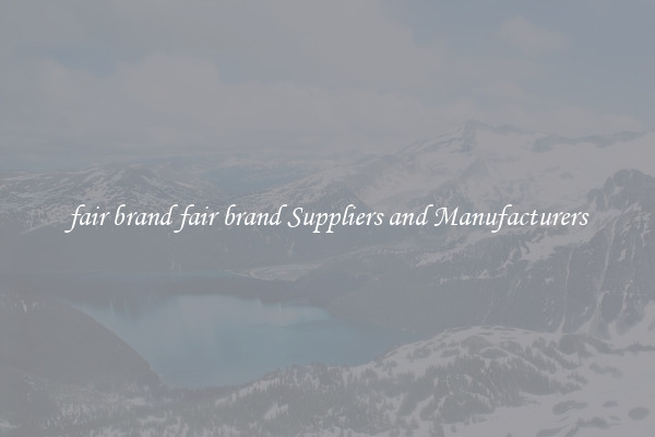 fair brand fair brand Suppliers and Manufacturers