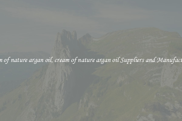 cream of nature argan oil, cream of nature argan oil Suppliers and Manufacturers