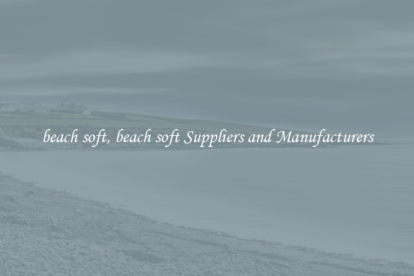 beach soft, beach soft Suppliers and Manufacturers