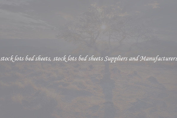 stock lots bed sheets, stock lots bed sheets Suppliers and Manufacturers