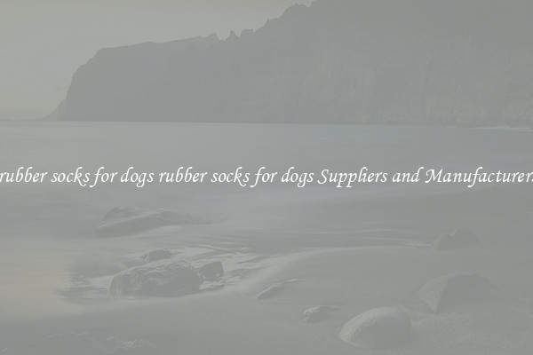 rubber socks for dogs rubber socks for dogs Suppliers and Manufacturers