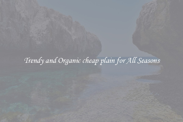 Trendy and Organic cheap plain for All Seasons