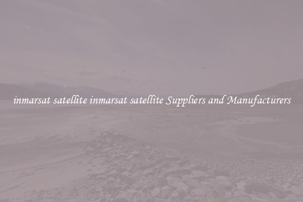 inmarsat satellite inmarsat satellite Suppliers and Manufacturers