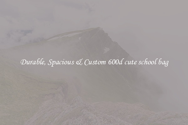Durable, Spacious & Custom 600d cute school bag