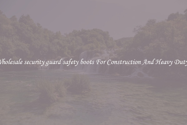 Buy Wholesale security guard safety boots For Construction And Heavy Duty Work